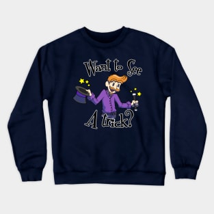 Want To See A Trick? Crewneck Sweatshirt